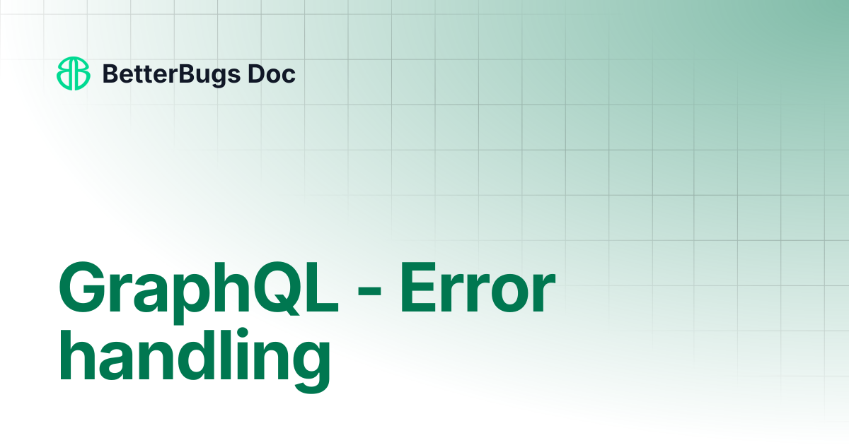 GraphQL - Error handling | BetterBugs Doc